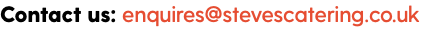Contact us: enquires@stevescatering.co.uk